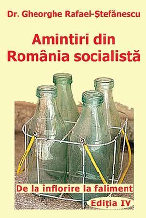 Amintiri din Romania socialista de Gheorghe Rafael Stefanescu