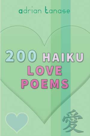 200 Haiku Love Poems de Adrian Tanase