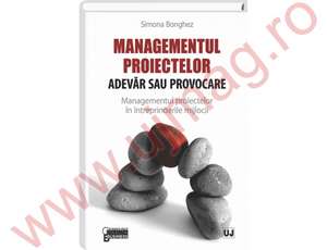 Managementul Proiectelor: Adevăr sau Provocare de Simona Bonghez
