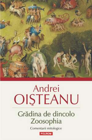 Gradina de dincolo. Zoosophia: Comentarii mitologice de Andrei Oisteanu