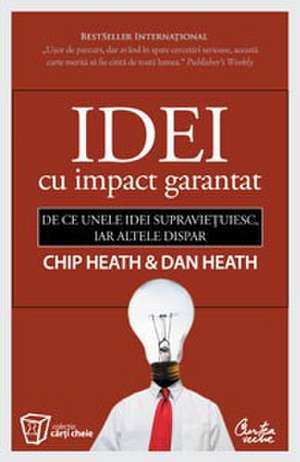 Idei cu impact garantat - De ce unele idei supravieţuiesc, iar altele dispar de Chip Heath