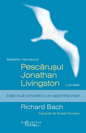 Pescăruşul Jonathan Livingston: Ediţie nouă completă cu un capitol final inedit de Richard Bach