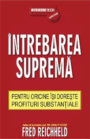 Întrebarea supremă: Pentru oricine își dorește profituri substanțiale de Fred Reichheld