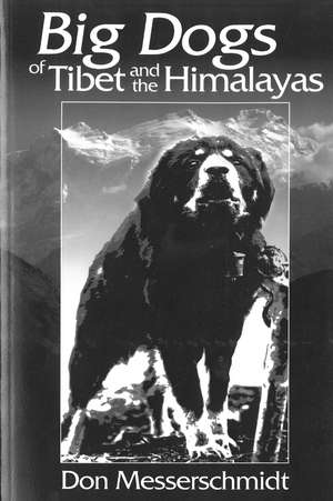 Big Dogs Of Tibet And The Himalayas de Don Messerschmidt