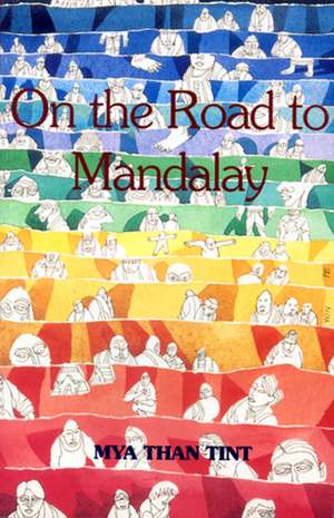 On The Road To Mandalay: Portraits Of Ordinary People de Mya Than Tint