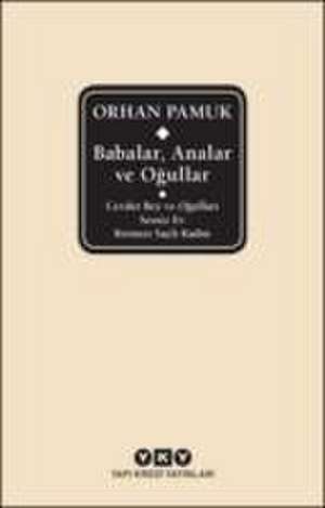 Babalar, Analar Ve Ogullar de Orhan Pamuk