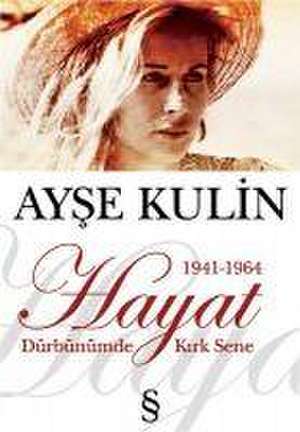 Hayat Dürbünümde Kirk Sene 1941-1964 de Ayse Kulin