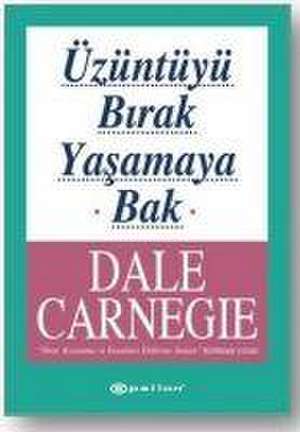 Üzüntüyü Birak Yasamaya Bak de Dale Carneige