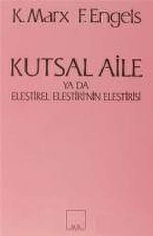 Kutsal Aile Ya Da Elestirel Elestirinin Elestirisi de Friedrich Engels