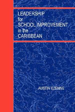 Leadership for School Improvement in the Caribbean de Austin Ezenne