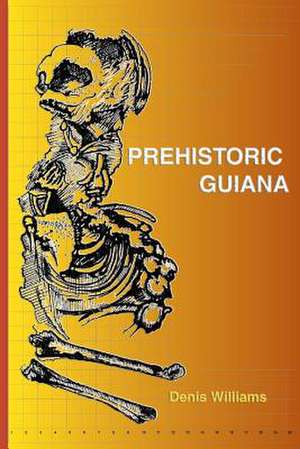 Prehistoric Guiana de Denis Williams