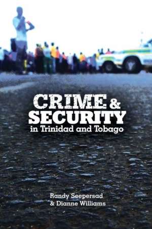 Crime and Security in Trinidad and Tobago de Randy Seeperdsad