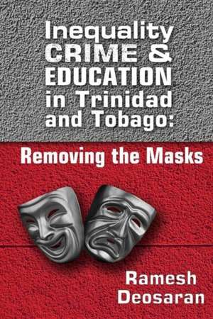 Inequality Crime & Education in Trinidad and Tobago de Ramesh Deosaran