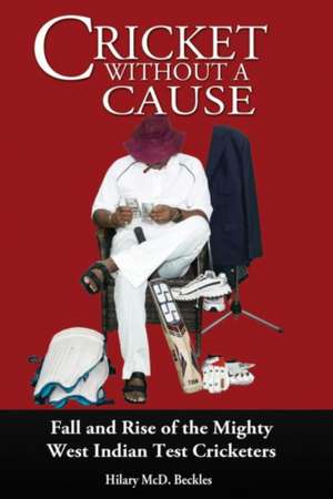 Cricket without a Cause de Hilary Mcd Beckles