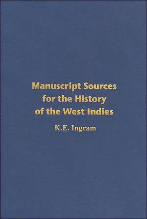 Manuscript Sources for the History of the West Indies de Kenneth E. N. Ingram