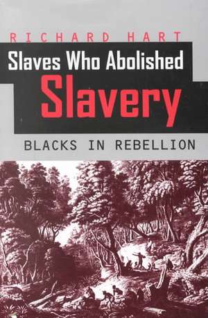 Slaves Who Abolished Slavery de Richard Hart