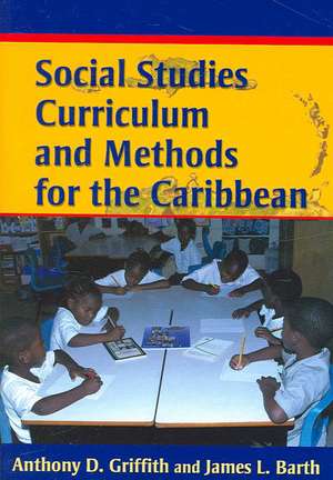 Social Studies Curriculum and Methods for the Caribbean de Anthony D. Griffith