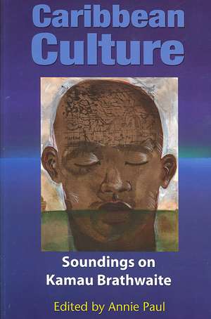 Caribbean Culture: Soundings on Kamau Braithwaite de Annie Paul