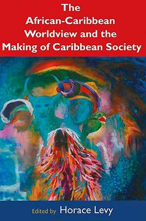 The African Caribbean Worldview and the Making of Caribbean Society de Horace Levy