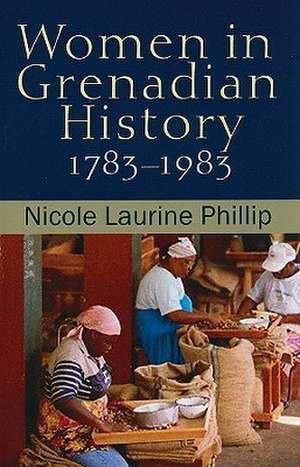 Women in Grenadian History, 1783-1983 de Nicole Laurine Phillip