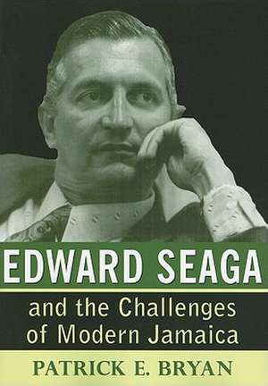 Edward Seaga and the Challenges of Modern Jamaica de Patrick E. Bryan