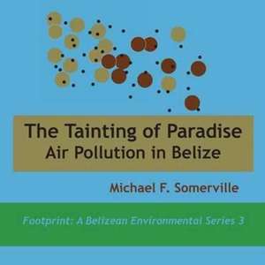 Tainting of Paradise: Air Pollution in Belize de Michael F. Somerville