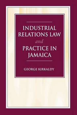 Industrial Relations Law and Practice in Jamaica de S. G. Kirkaldy