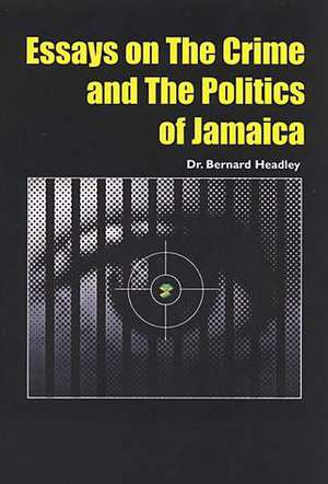 A Spade Is Still A Spade: Essays on Crime and the Politics of Jamaica de Bernard Headley