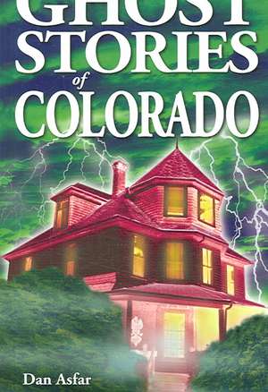 Ghost Stories of Colorado de Dan Asfar BA