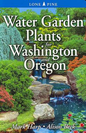 Water Garden Plants for Washington and Oregon de Mark Harp