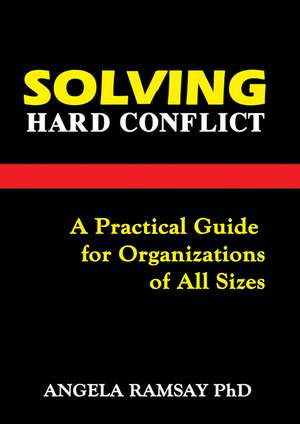 Solving Hard Conflict: A Practical Guide for Organizations of All Sizes de Angela Ramsay