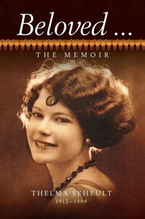 Beloved ... The Memoir of Thelma Seheult (h/c) de Thelma Seheult