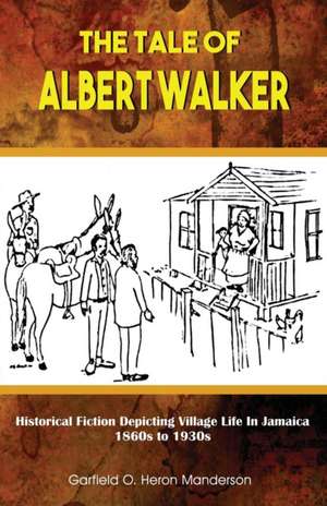 The Tale of Albert Walker de Garfield O. Heron Manderson