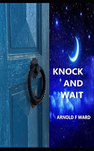 Knock And Wait de Arnold F. Ward