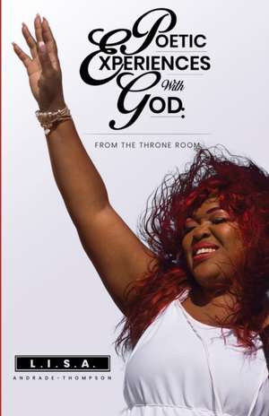 Poetic Experiences With God: From The Throne Room de L. I. S. a. Andrade-Thompson