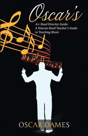 Oscar's A+ Band Director Guide de Oscar Dames