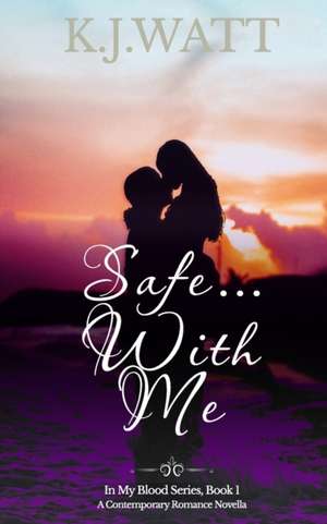 Safe With Me: A Contemporary Romance Novella de Kj Watt