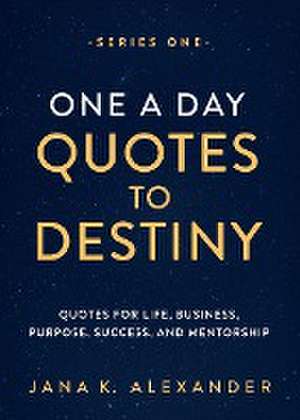 Alexander, J: ONE A DAY QUOTES TO DESTINY