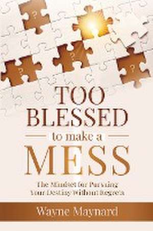 Too Blessed To Make A Mess de Wayne Maynard