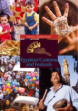 Egyptian Customs and Festivals de Samia Abdennour