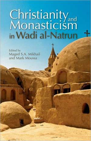 Christianity and Monasticism in Wadi Al-Natrun: Essays from the 2002 International Symposium of the Saint Mark Foundation and the Saint Shenouda the A de Maged S. A. Mikhail