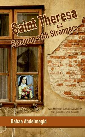 Saint Theresa and Sleeping with Strangers de Bahaa Abdel Meguid