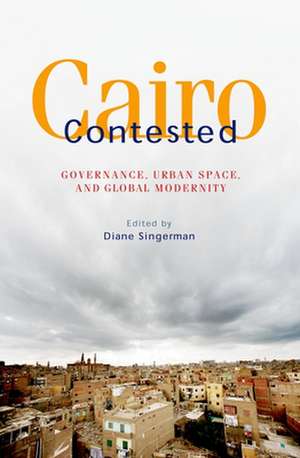 Cairo Contested: Governance, Urban Space, and Global Modernity de Diane Singerman