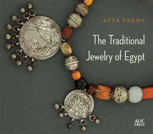 The Traditional Jewelry of Egypt de Azza Fahmy