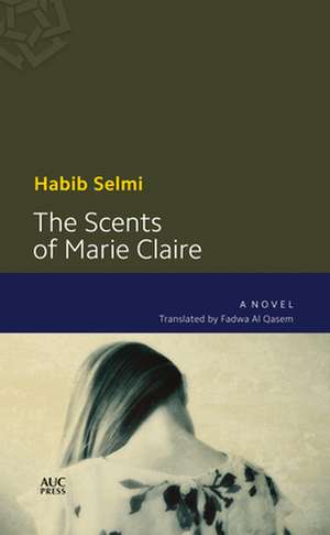 The Scents of Marie-Claire: A Novel de Habib Selmi