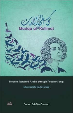 Musiqa al-Kalimat: Modern Standard Arabic Through Popular Songs: Intermediate to Advanced de Bahaa Ed-Din Ossama