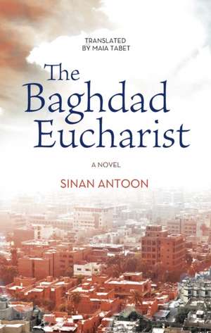 The Baghdad Eucharist de Sinan Antoon