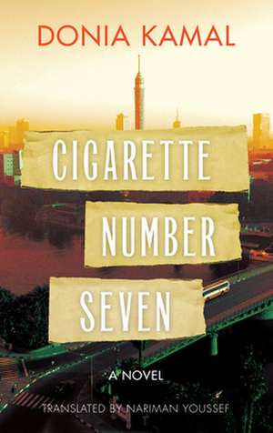 Cigarette Number Seven: A Novel de Nariman Youssef