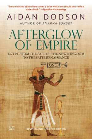 Afterglow of Empire: Egypt from the Fall of the New Kingdom to the Saite Renaissance (Revised Edition) de Aidan Dodson