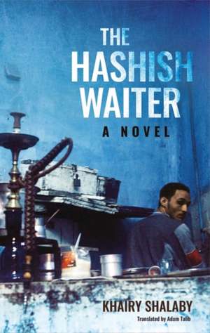 The Hashish Waiter: A Novel de Khairy Shalaby